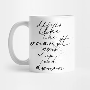 life is like the ocean it goes up and down Mug